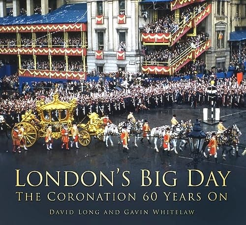 London's Big Day: The Coronation 60 Years On by David Long, Gavin Whitelaw