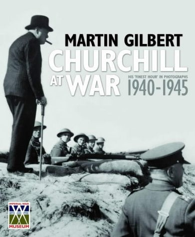 Imperial War Museum: Churchill at War by Martin. Gilbert