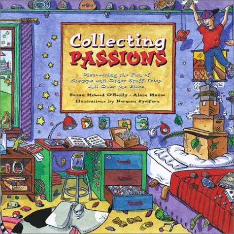 Collecting Passions: Discovering the Fun of Stamps and Other Stuff From All Over the Place by Susan O'Reilly, Alain Masse