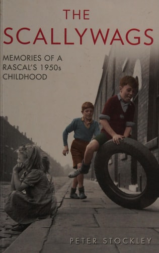 The Scallywags: Memories of a Rascal's 1950's Childhood by Peter Stockley
