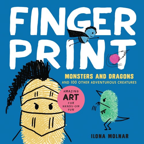 Fingerprint Monsters and Dragons: and 100 Other Adventurous Creatures (Fingerprint Art) by Ilona Molnar, Natasha Mossbauer, Silvia Keller