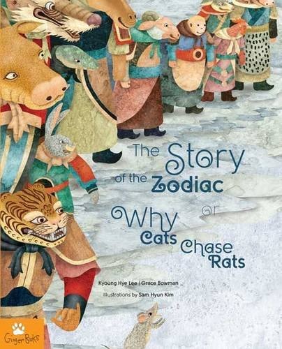 The Story of the Zodiac or Why Cats Chase Rats by Kyoung Hye Lee, Sam Hyun Kim, Grace Bowman