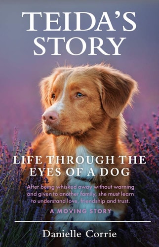 Teida's Story: Life Through the Eyes of a Dog by Danielle Corrie