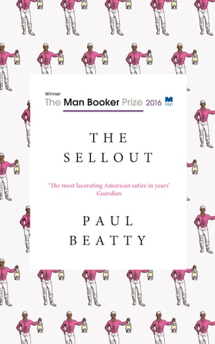 The Sellout: WINNER OF THE MAN BOOKER PRIZE 2016 by Paul Beatty