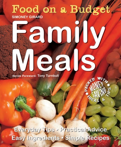 Food on a Budget: Family Meals: Everyday Tips, Practical Advice, Easy Ingredients, Simple Recipes by Simoney Girard