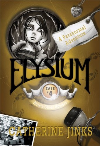 Elysium: A Paranormal Adventure (Allie's Ghost Hunters series) by Catherine Jinks