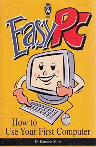 Easy PC How to Use Your First Computer by Kenneth Mole
