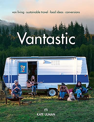 Vantastic Van Living, Sustainable Travel, Food Ideas, Conversions by Kate Ulman