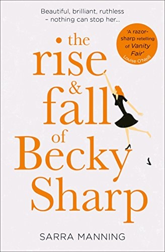 The Rise and Fall of Becky Sharp by Sarra Manning
