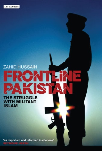 Frontline Pakistan The Struggle with Militant Islam by Zahid Hussain