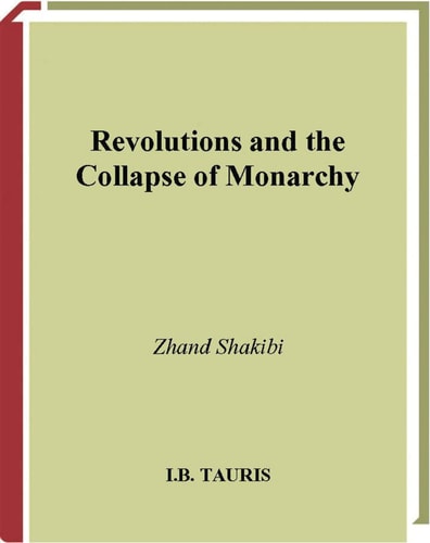Revolutions and the Collapse of Monarchy by Zhand Shakibi