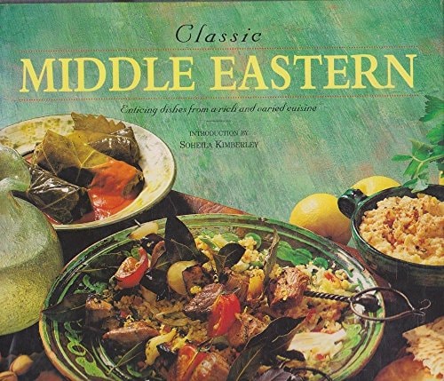 Classic Middle Eastern: Enticing Dishes from a Rich & Varied Cuisine by Soheila Kimberley