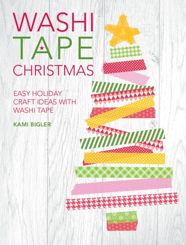 Washi Tape Christmas Easy Holiday Craft Ideas with Washi Tape by Kami Bigler