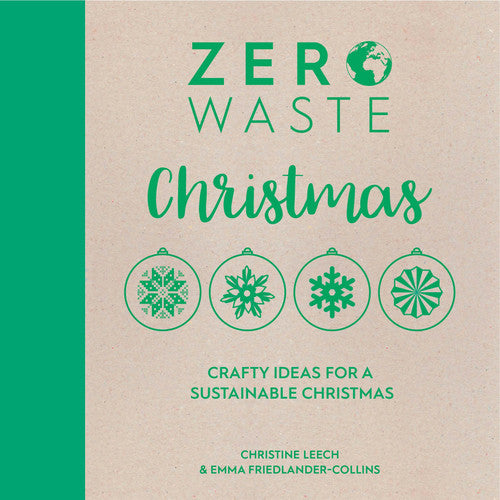 Christmas: crafty ideas for a sustainable Christmas by Leech, Christine, Friedlander-Collins, Emma