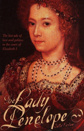 Lady Penelope: The Lost Tale of Love and Politics in the Court of Elizabeth I by Sally Varlow