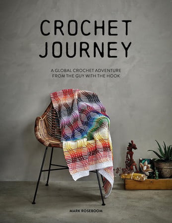Crochet Journey: A Global Crochet Adventure From The Guy With The Hook by Roseboom, Mark