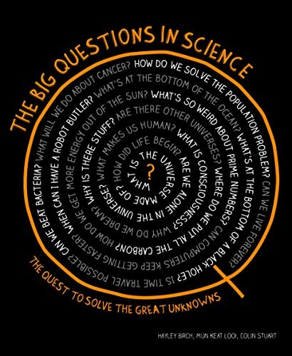 The Big Questions in Science: The Quest to Solve the Great Unknowns by Hayley Birch, Mun Keat Looi, Colin Stuart