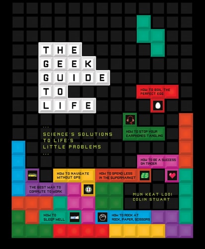 Geek Guide to Life by Mun-Keat Looi, Colin Stuart
