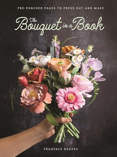 The Bouquet in a Book Pre-Punched Pages to Press Out and Make by Prudence Rogers