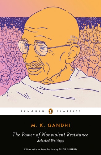 The Power of Nonviolent Resistance Selected Writings by M. K. Gandhi
