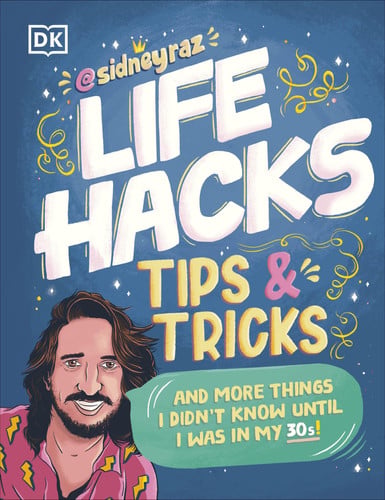 Life hacks, tips and tricks and more things I didn't know until I was in my 30s by Raskind, Sidney