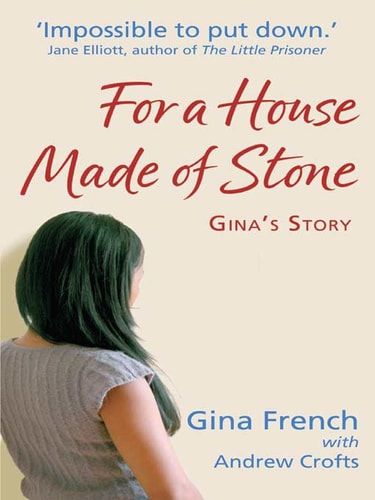 For a House Made of Stone: Gina's Story by Gina French, Andrew Crofts