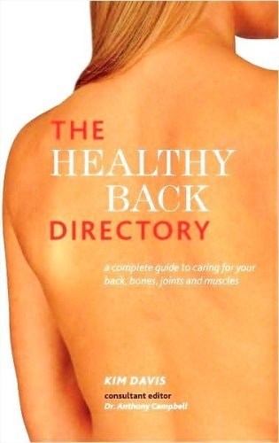The Healthy Back Directory : A Complete Guide to Caring for Your Back, Bones, Joints and Muscles by Kim Davis