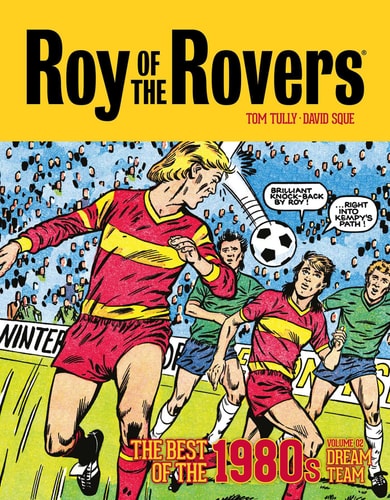 Roy of the Rovers: The Best of the 1980s Volume 2 Dream Team by Tom Tully