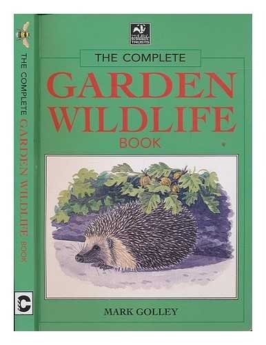 Complete Garden Wildlife Book by Mark Golley