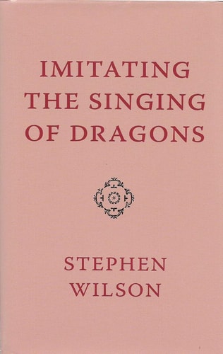 Imitating the Singing of Dragons by Stephen Wilson