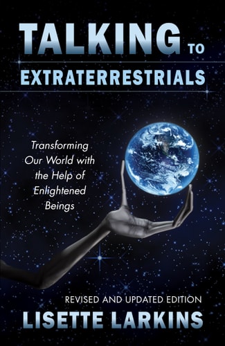 Talking to Extraterrestrials Transforming Our World with the Help of Enlightened Beings by Lisette Larkins