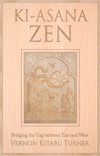 Ki-Asana Zen: Bridging the Gap Between East and West by Vernon Kitabu Turner