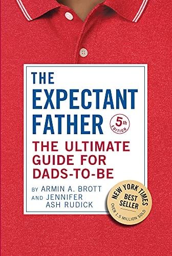 The Expectant Father: The Ultimate Guide for Dads-to-Be (The New Father, 18) by Armin A. Brott, Jennifer Ash Rudick