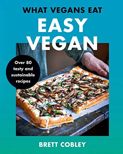 What Vegans Eat Easy Vegan by Brett Cobley