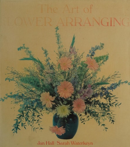 The Art of Flower Arranging by Jan Hall, Sarah Waterkeyn