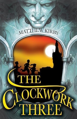 The Clockwork Three by Matthew J. Kirby