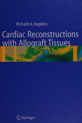 Cardiac Reconstructions with Allograft Tissues by Richard A. Hopkins