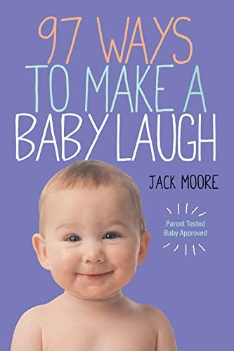 97 Ways to Make a Baby Laugh by Jack Moore