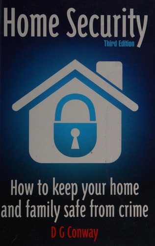 Home Security How to Keep Your Home and Family Safe from Crime by Des Conwy