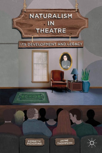 Naturalism in Theatre: Its Development and Legacy by Kenneth Pickering, Jayne Thompson
