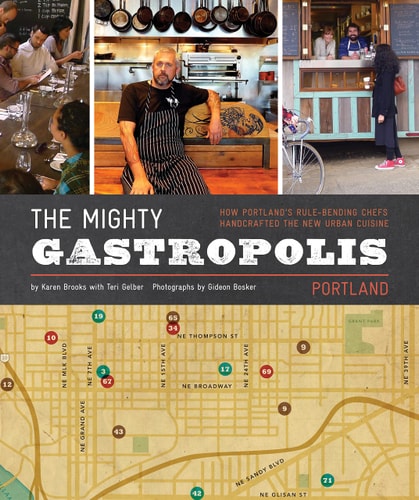 The Mighty Gastropolis: Portland: A Journey Through the Center of America's New Food Revolution by Karen Brooks, Gideon Bosker