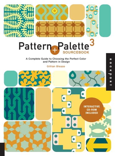 Pattern and Palette Sourcebook 3: A Complete Guide to Choosing the Perfect Color and Pattern in Design by Gillian Blease