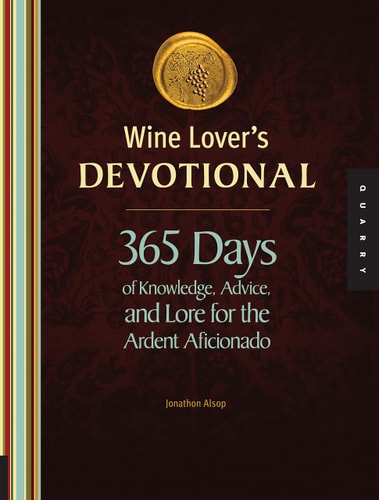 Wine Lover's Devotional: 365 Days of Knowledge, Advice, and Lore for the Ardent Aficionado by Jonathon Alsop