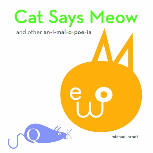 Cat Says Meow And Other Animalopoeia by Michael Arndt