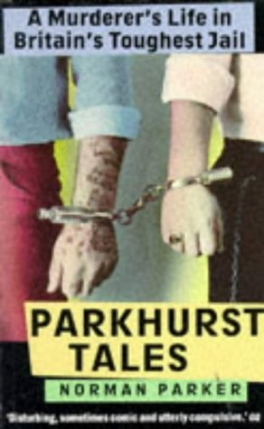 Parkhurst Tales : Behind the Locked Gates of Britain's Toughest Jails by Norman Parker
