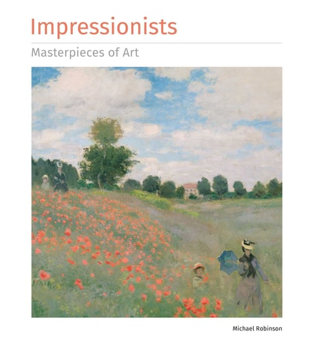 Impressionists Masterpieces of Art by Michael Robinson
