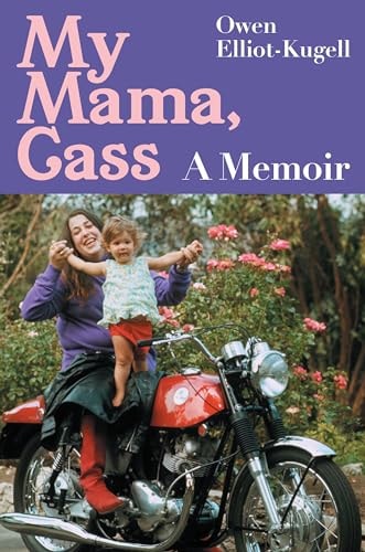 My Mama, Cass A Memoir by Owen Elliot-Kugell