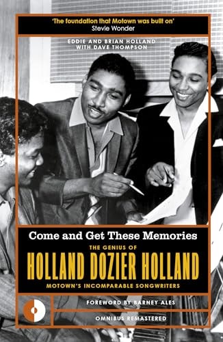 Come and Get These Memories The Genius of Holland-Dozier-Holland, Motown's Incomparable Songwriters by Eddie Holland, Brian Holland