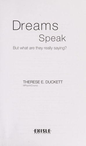 Dreams Speak: But What Are They Really Saying? by Therese E. Duckett