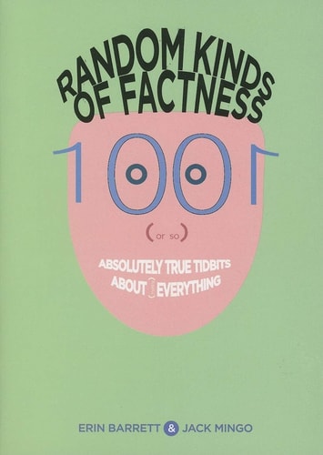 Random Kinds of Factness: 1001 (or So) Absolutely True Tidbits about (Mostly) Everything by Erin Barrett, Jack Mingo